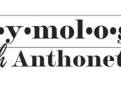 etymologywithanthonette_title